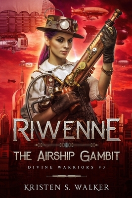 Riwenne & the Airship Gambit by Kristen S. Walker