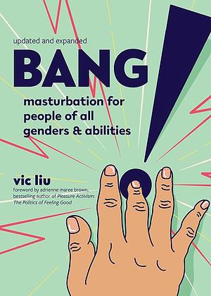 Bang!: Masturbation for People of All Genders and Abilities by Vic Liu