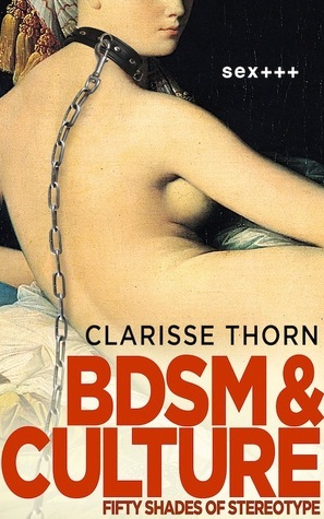 BDSM And Culture: Fifty Shades of Stereotype (sex+++) by Clarisse Thorn