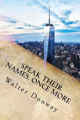 Speak Their Names, Once More: 77 New Poems by Walter Donway