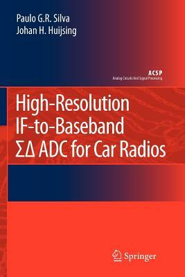 High-Resolution If-To-Baseband Sigmadelta Adc for Car Radios by Paulo Silva, Johan Huijsing