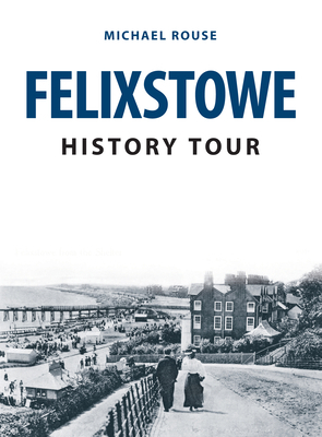 Felixstowe History Tour by Michael Rouse