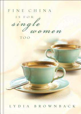 Fine China Is for Single Women Too by Lydia Brownback