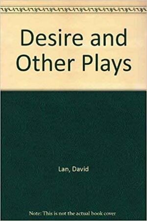 Desire and Other Plays by David Lan