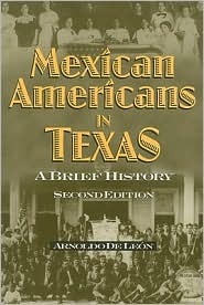 Mexican Americans in Texas: A Brief History by Arnoldo de León