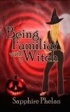 Being Familiar Witha Witch by Sapphire Phelan