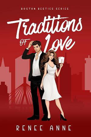 Traditions of Love: Book One of Boston Besties by Renee Anne, Renee Anne