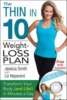 The Thin in 10 Weight-Loss Plan: Transform Your Body (and Life!) in Minutes a Day [With DVD] by Liz Neporent, Jessica Smith