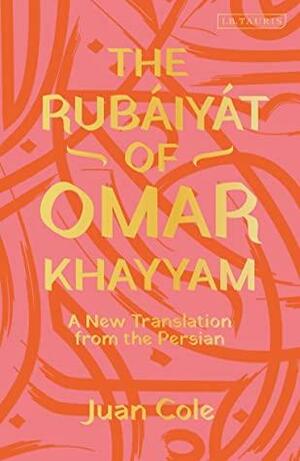 The Rubáiyát of Omar Khayyam: A New Translation from the Persian by Omar Khayyám