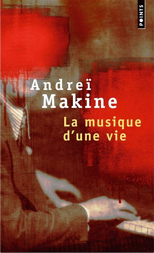 La musique d'une vie by Andreï Makine