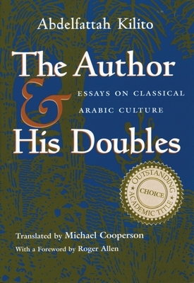 The Author and His Doubles: Essays on Classical Arabic Culture by Abdelfattah Kilito