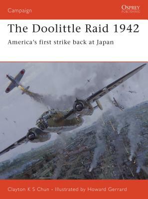 The Doolittle Raid 1942: America's First Strike Back at Japan by Clayton K. S. Chun