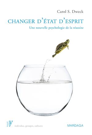 Changer d'état d'esprit: Une nouvelle psychologie de la réussite by Carol S. Dweck