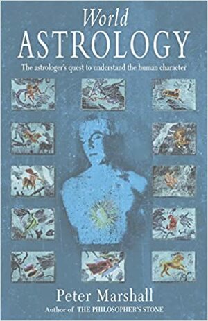 World Astrology: The Astrologer's Quest to Understand the Human Character by Peter H. Marshall