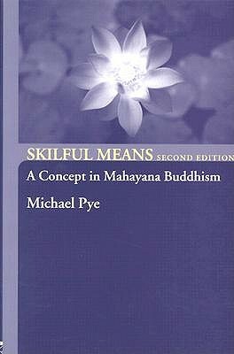 Skilful Means: A Concept in Mahayana Buddhism by Michael Pye