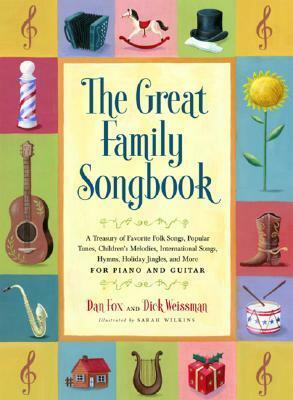 Great Family Songbook: A Treasury of Favorite Folk Songs, Popular Tunes, Children's Melodies, International Songs, Hymns, Holiday Jingles and More for Piano and Guitar. by Dick Weissman