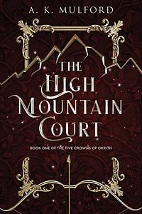 The High Mountain Court (The Five Crowns of Okrith, Book 1) by A.K. Mulford