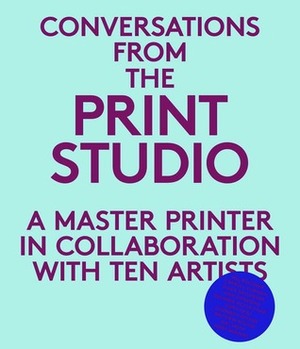 Conversations from the Print Studio: A Master Printer in Collaboration with Ten Artists by Craig Zammiello, Elisabeth Hodermarsky