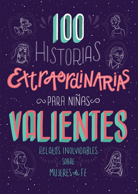 100 Historias Extraordinarias Para Niñas Valientes: Relatos Inolvidables Sobre Mujeres de Fe by Jean Fischer, Compiled by Barbour Staff