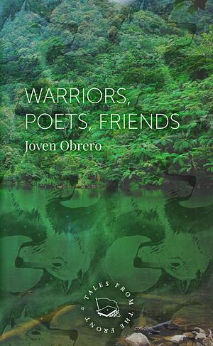 Warriors, Poets, Friends: My Life in the Mindanao Mountains by Joven Obrero