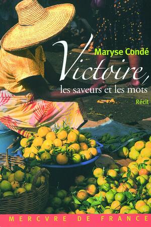 Victoire, Les Saveurs Et Les Mots by Maryse Condé