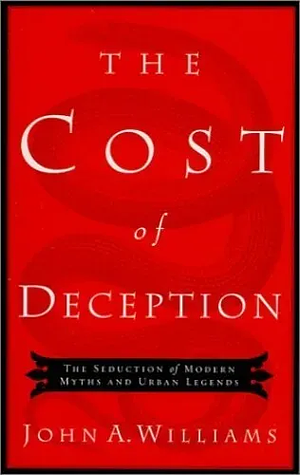 The Cost of Deception: The Seduction of Modern Myths and Urban Legends by John Williams