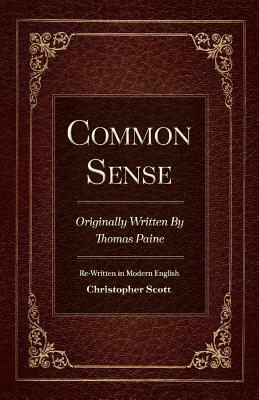 Common Sense: Originally Written by Thomas Paine by Christopher Scott