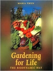 Gardening for Life: Biodynamic Way, The by Maria Thun