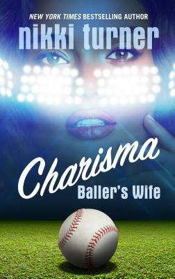 Charisma: Baller's Wife by Nikki Turner