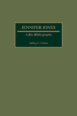 Jennifer Jones: A Bio-Bibliography by Jeffrey Carrier
