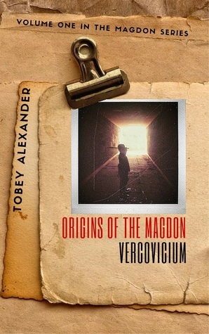 Origins Of The Magdon: Vercovicium (Magdon Series #1) by Tobey Alexander