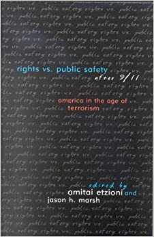 Rights vs. Public Safety after 9/11: America in the Age of Terrorism by Bruce J. Schulman, John Derbyshire, Paul Glastris, Mark Krikorian, Albert R. Hunt, John D. Ashcroft, John McCain, Sen Patrick Leahy, Amitai Etzioni, Laurence H. Tribe, Richard A. Posner, C. Robert Zelnick, Steven V. Roberts, Michael Lind, Jason H. Marsh, Michael Kinsley, Douglas W. Kmiec, David Cole, Alan Wolfe