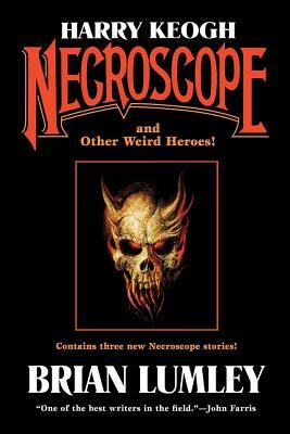 Harry Keogh: Necroscope and Other Weird Heroes! by Brian Lumley
