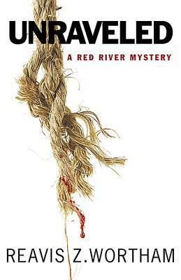 Unraveled: A Red River Mystery by Reavis Z. Wortham