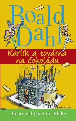 Karlík a továrna na čokoládu by Roald Dahl, Jaroslav Kořán, Quentin Blake