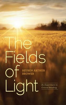 The Fields of Light: An Experiment in Critical Reading by Reuben Arthur Brower