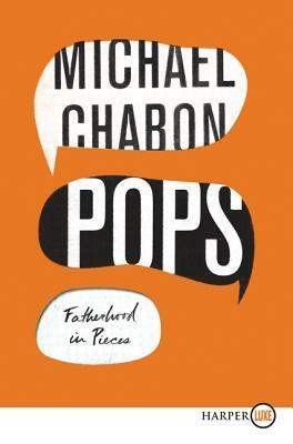 Pops: Fatherhood in Pieces by Michael Chabon
