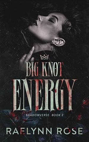 Big Knot Energy by Raelynn Rose