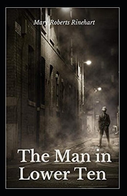 The Man in Lower Ten Illustrated by Mary Roberts Rinehart