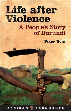 Life after Violence: A People's Story of Burundi by Peter Uvin