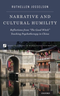 Narrative and Cultural Humility: Reflections from "the Good Witch" Teaching Psychotherapy in China by Ruthellen Josselson