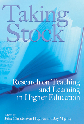 Taking Stock: Research on Teaching and Learning in Higher Education by Joy Mighty, Julia Christensen Hughes