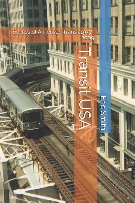 Transit USA: Scenes of American Transit 1977-2009 by Eric Smith