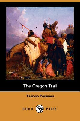 The Oregon Trail (Dodo Press) by Francis Parkman