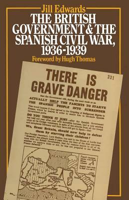 The British Government and the Spanish Civil War, 1936-1939 by Jill Edwards