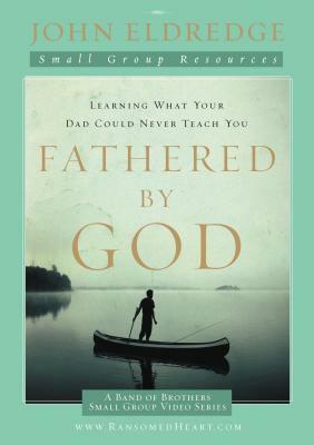 Fathered by God by John Eldredge