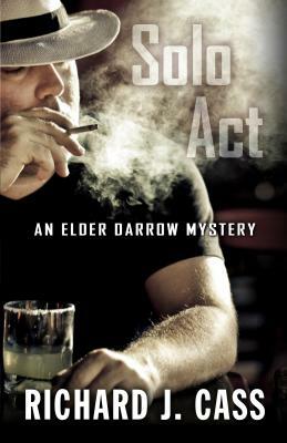 Solo ACT: An Elder Darrow Mystery by Richard J. Cass