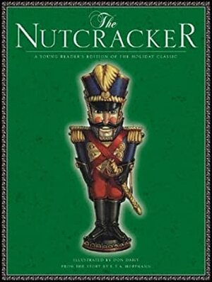 The Nutcracker: A Young Reader's Edition of the Holiday Classic by E.T.A. Hoffmann, Paul Kepple, Don Daily, Daniel Walden