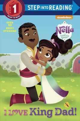 I Love King Dad! (Nella the Princess Knight) by Random House