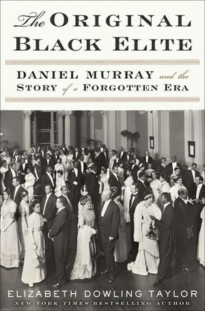 The Original Black Elite: Daniel Murray and the Story of a Forgotten Era by Elizabeth Dowling Taylor